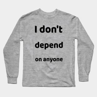 I don´t depend on anyone Long Sleeve T-Shirt